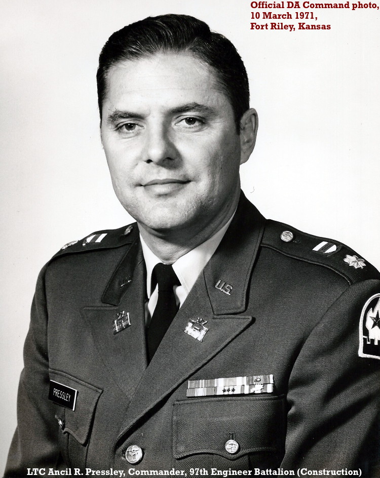 LTC Ancil R. Pressley, 10 March 1971, Commanded the 97th Engr Bn and then the 34th Engr Bn, 22 Oct 1971 LTC Ancil R. Pressley, 10 March 1971, Commanded the 97th Engr Bn and then the 34th Engr Bn, 22 Oct 1971